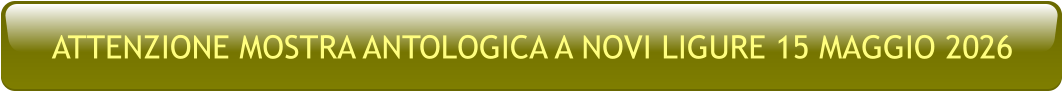 ATTENZIONE MOSTRA ANTOLOGICA A NOVI LIGURE 15 MAGGIO 2026